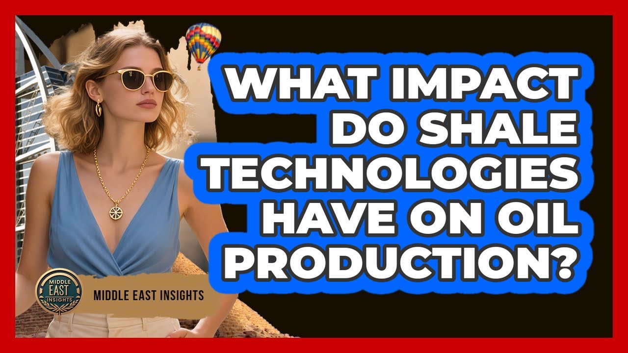 What Impact Do Shale Technologies Have On Oil Production?