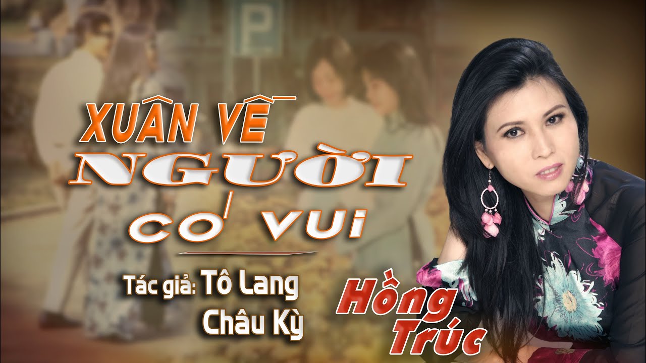 Hồng Trúc - XUÂN VỀ NGƯỜI CÓ VUI | Tác giả Tô Lang - Châu Kỳ (Anh Châu)