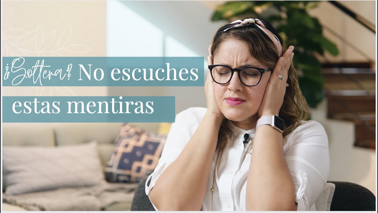 MENTIRAS que no debes escuchar en tu SOLTERÍA