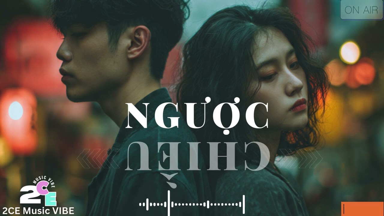 NGƯỢC CHIỀU I 2CE MUSIC VIBE #nhachay