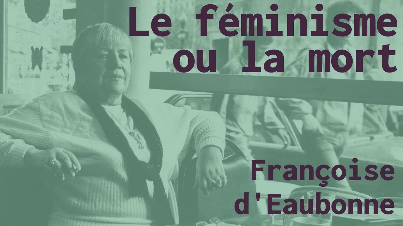 Le Féminisme ou la mort, Françoise d'Eaubonne