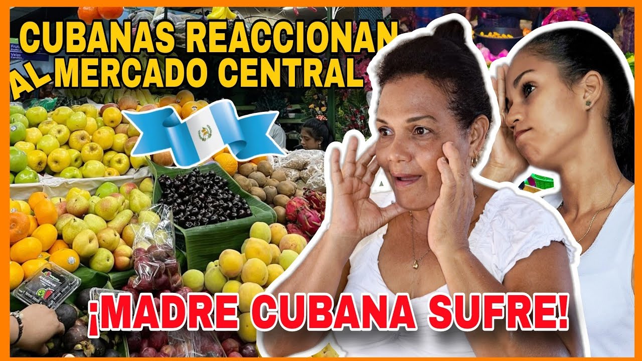 🇨🇺CUBANAS REACCIONAN al MERCADO CENTRAL en GUATEMALA🇬🇹En CUBA NO HAY NADA😱#reaccionesdedari #guate
