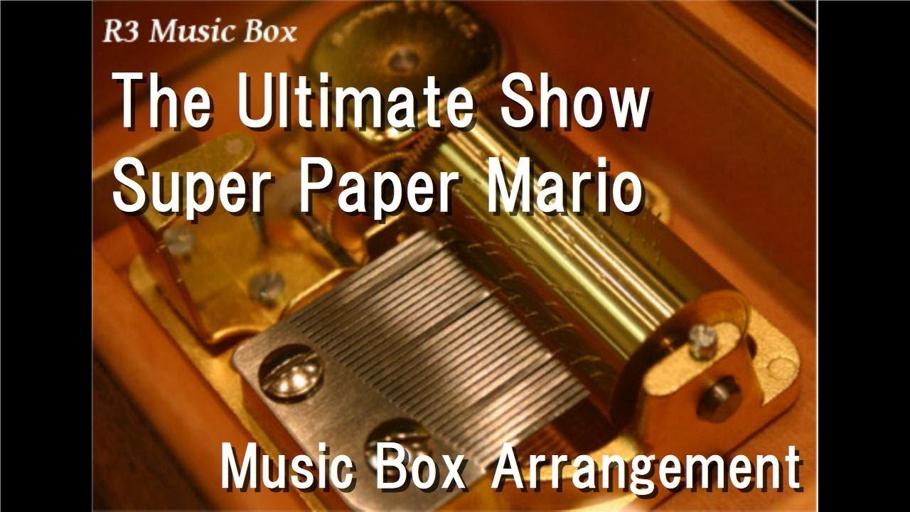 The Ultimate Show/Super Paper Mario [Music Box]