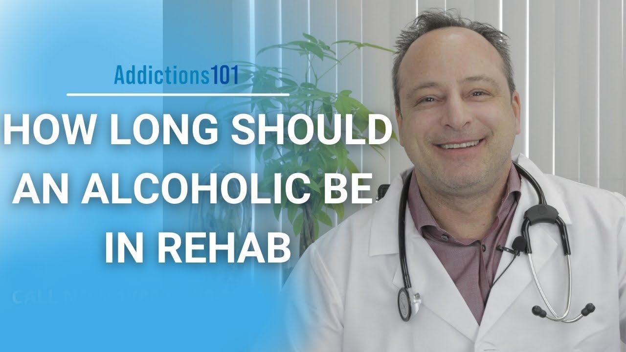How Long Should An Alcoholic Be In Rehab?
