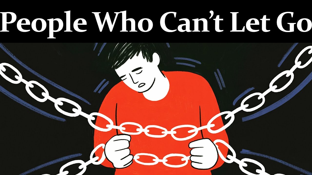The Psychology of People Who Can&rsquo;t Let Go