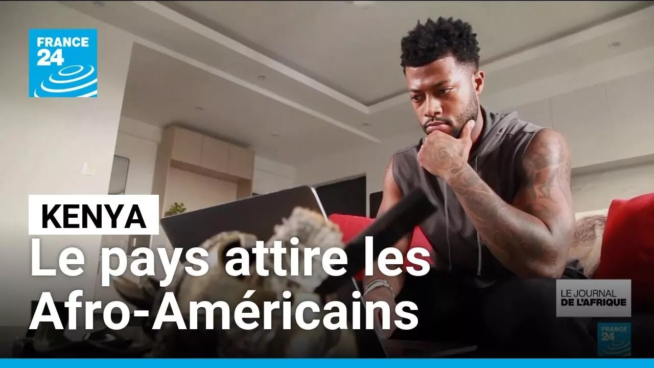 Kenya : pourquoi de plus en plus d&rsquo;Afro-Am&eacute;ricains s&rsquo;y installent &bull; FRANCE 24