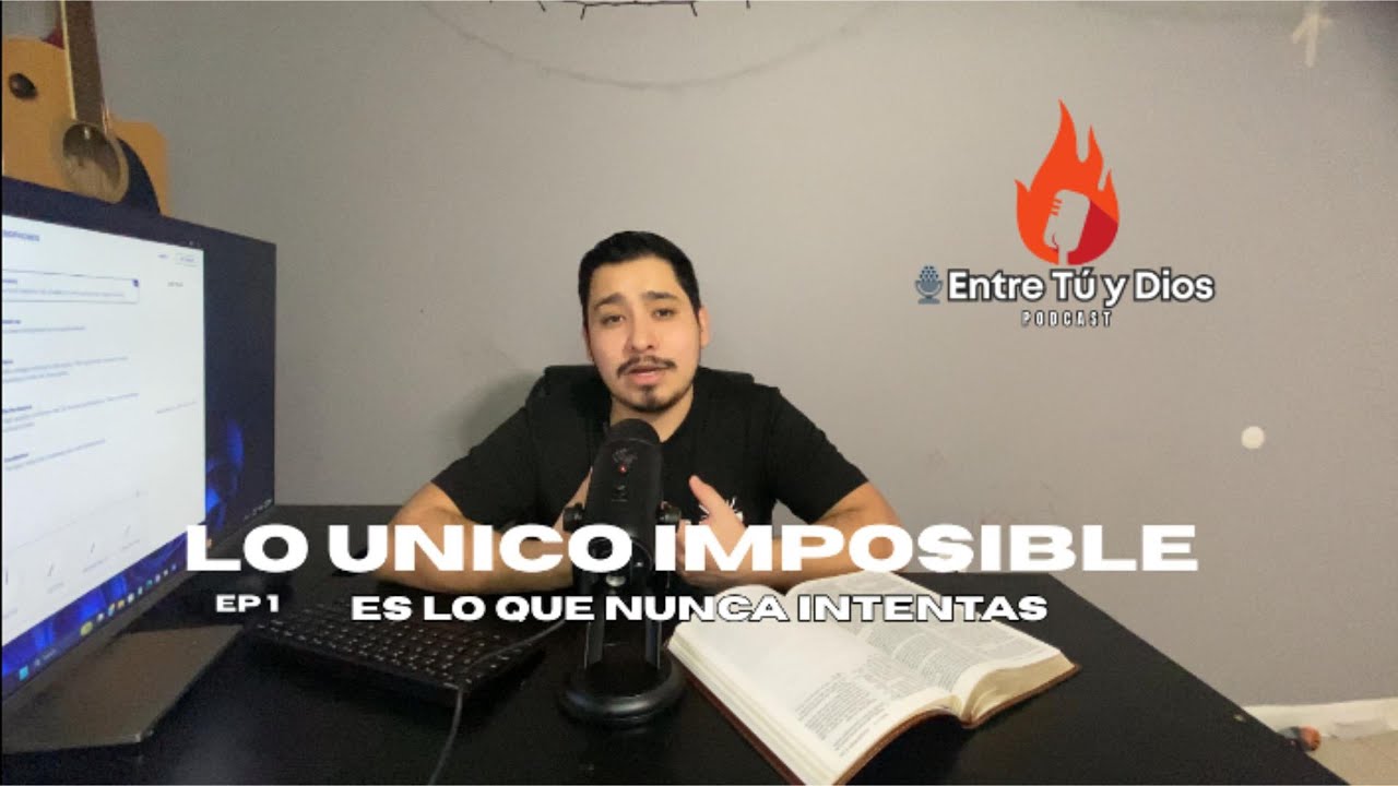 Lo Único Imposible es lo que Nunca Intentas /Entre Tú y Dios