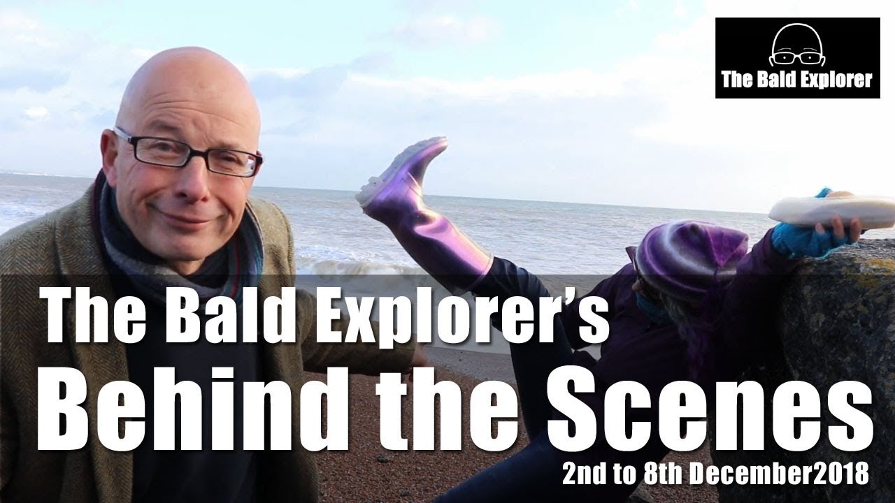 The Bald Explorer's Behind the Scenes - 2nd -8th December 2018