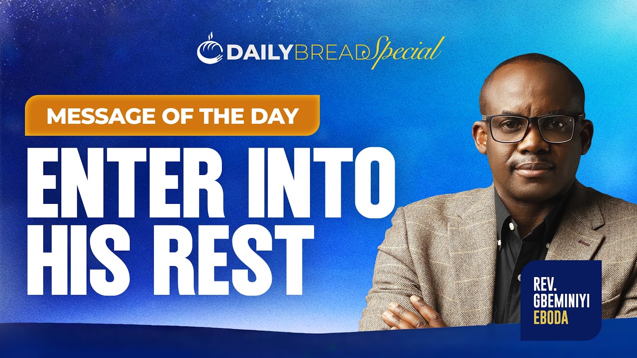 ENTER INTO HIS REST | DAILY BREAD | REV. GBEMINIYI EBODA