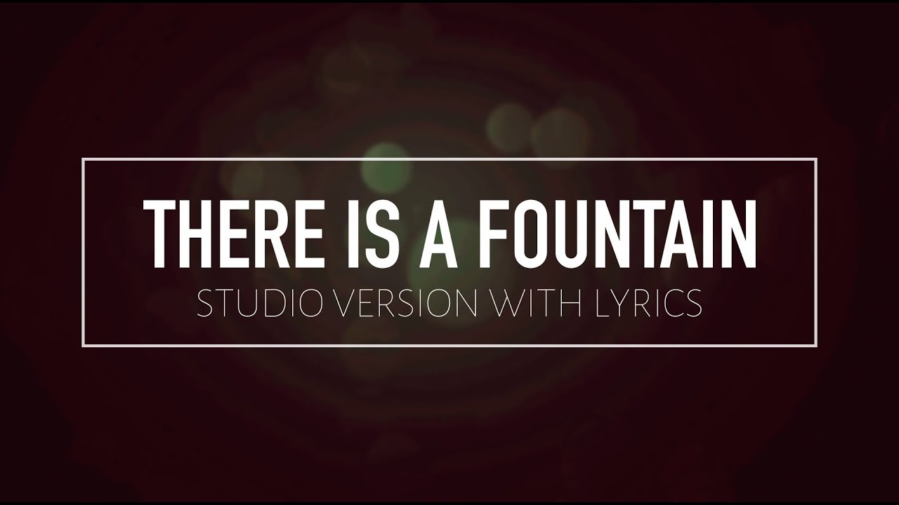 There Is A Fountain (Studio Version w/ Lyrics)
