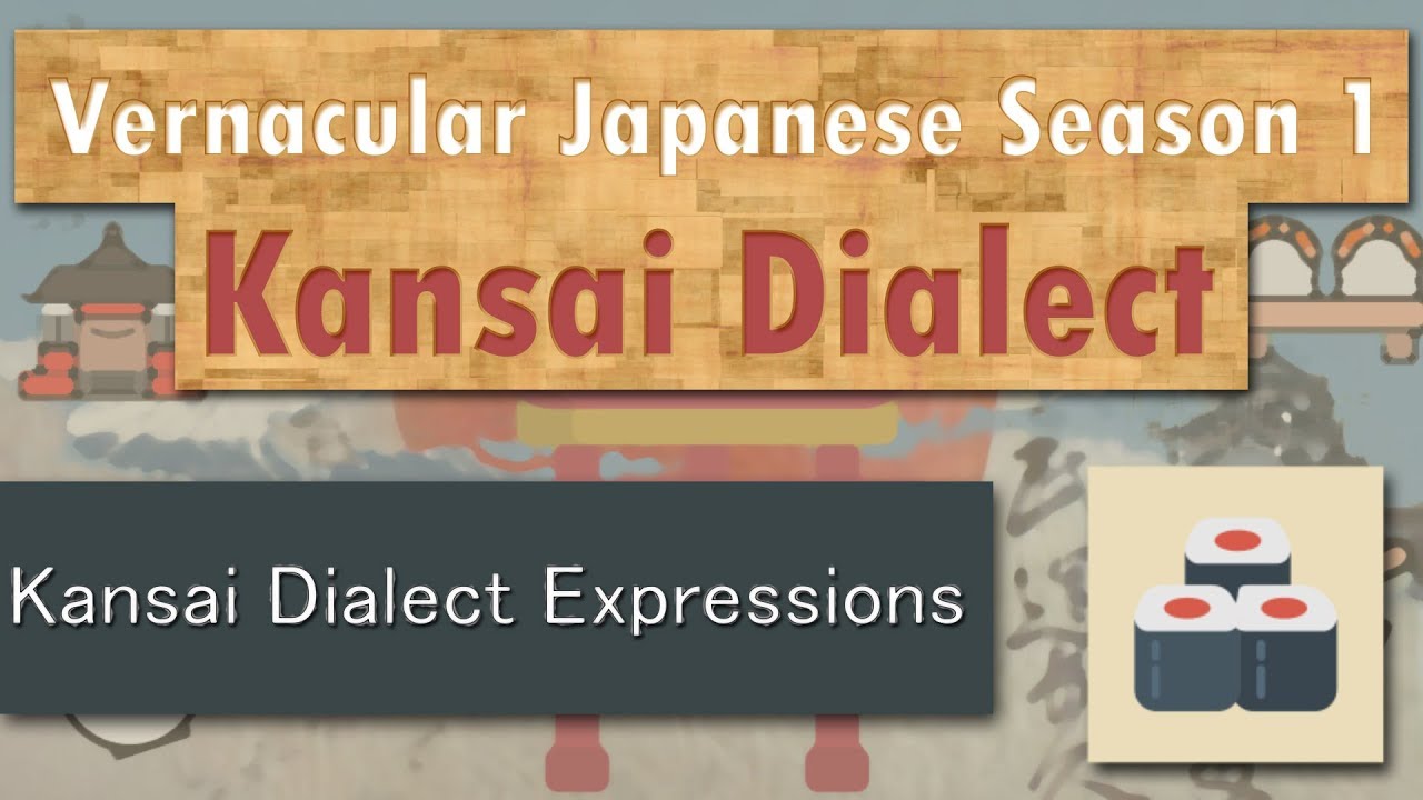 Vernacular Japanese Kansai Dialect S1E3: Kansai Dialect Expressions