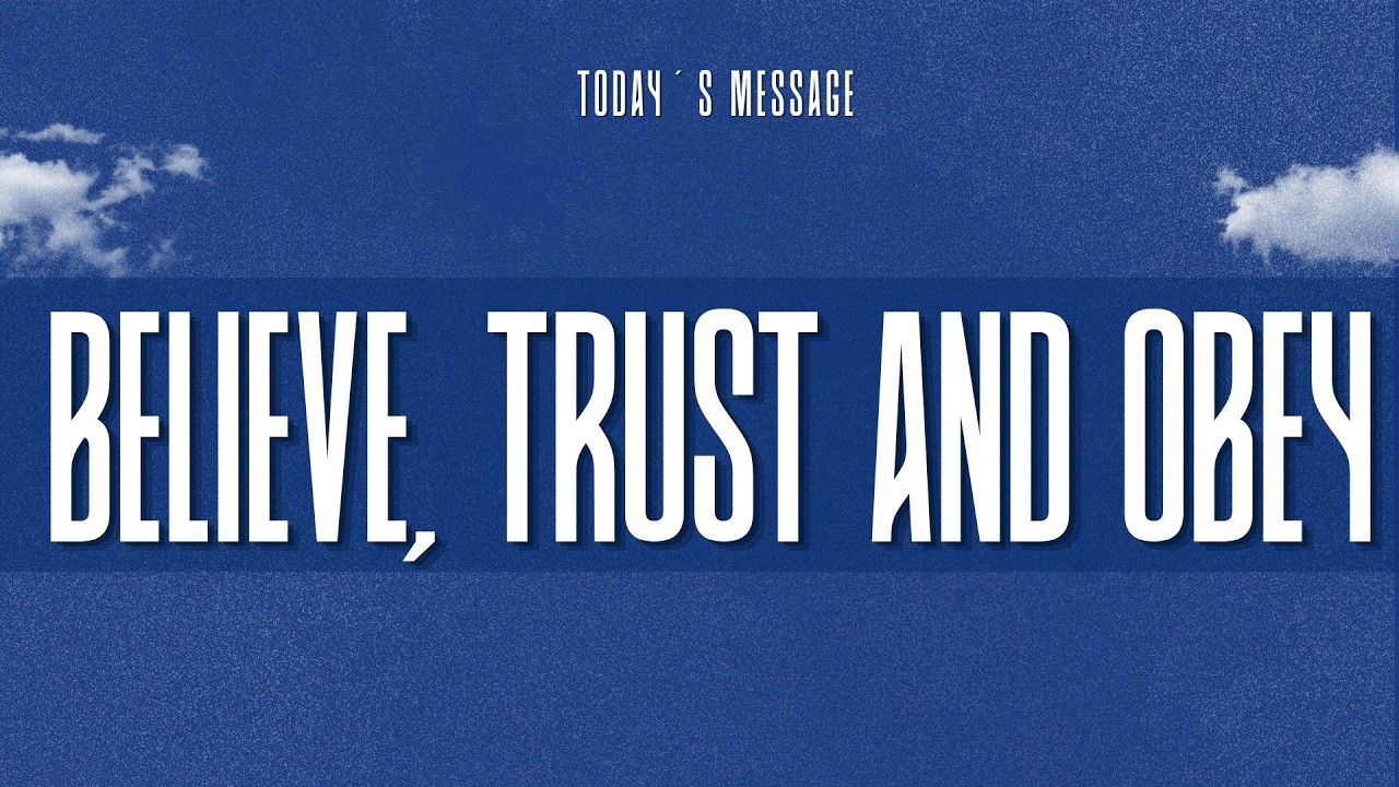 Believe!Trust and Obey!