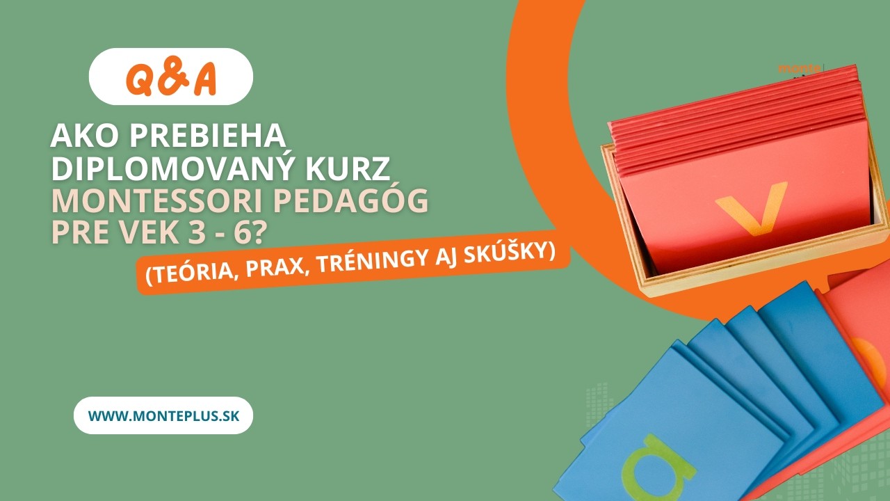 🎓 Ako prebieha diplomovaný kurz Montessori pedagóg pre vek  3-6? (teória, prax, tréningy aj skúšky)