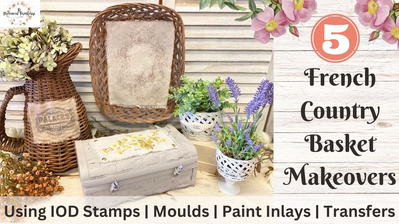 5 French Country Basket Makeovers using IOD Moulds, Stamps, Inlays & Transfers | Spring Thrift Flip