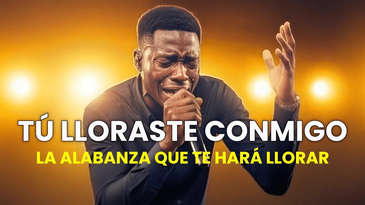 😢 Alabanza Que Te Hará Llorar ✝️  Tú Lloraste Conmigo 🙏 Música Cristiana
