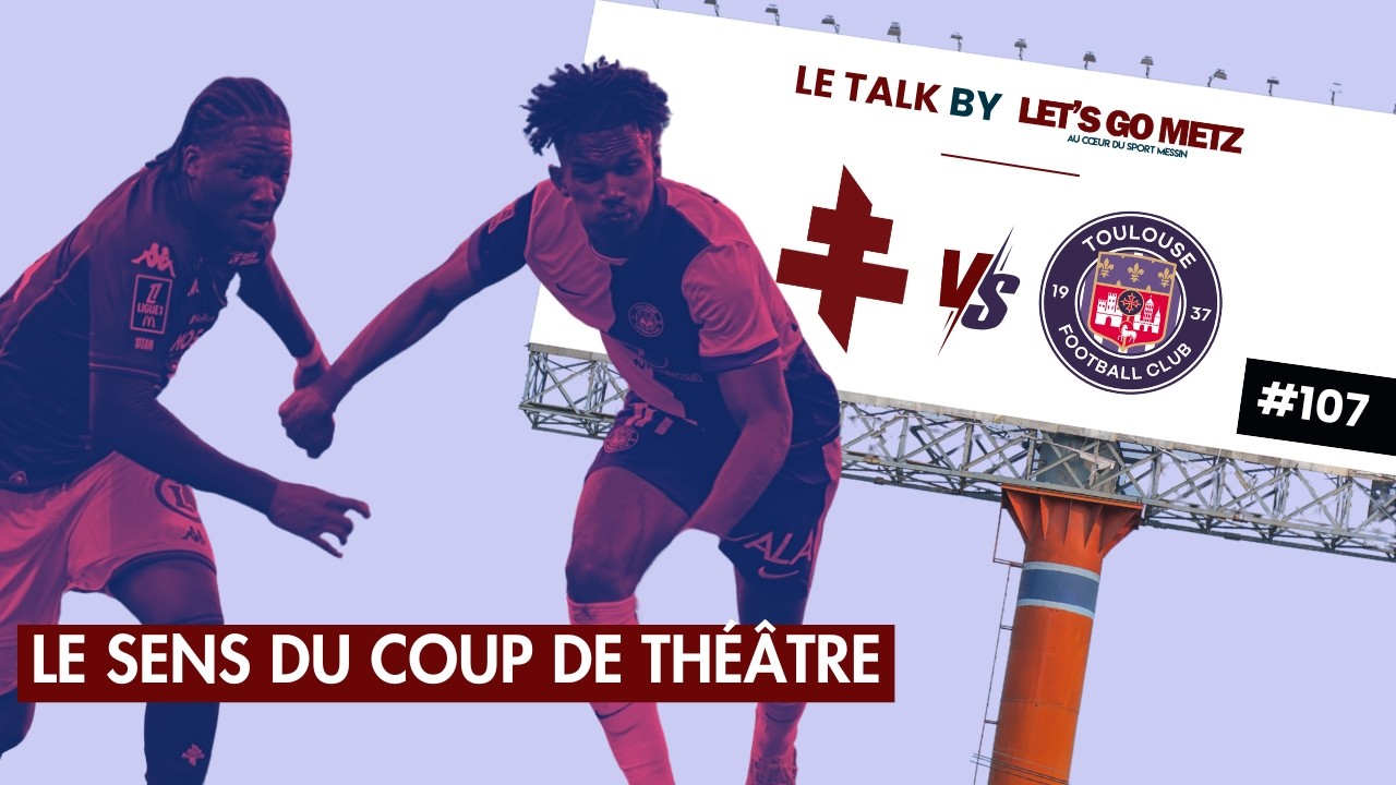 FC Metz : Le sens du coup de théâtre [Le Talk by LGM #107]