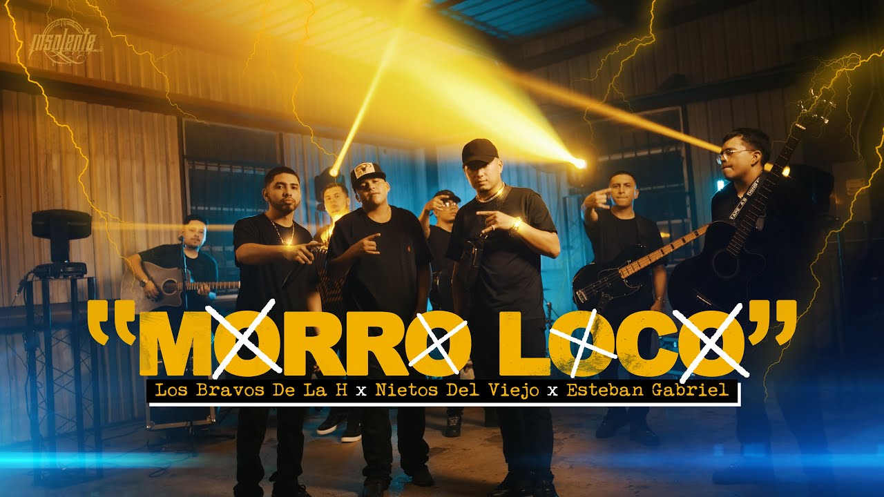 Los Bravos De La H - Morro Loco Ft Esteban Gabriel Ft Nietos Del Viejo