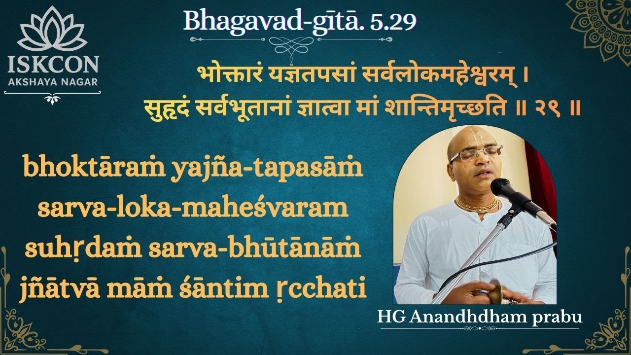 B.G.5.29 Sloka by HG Anandhdham prabu @ISKCON_Center_Akshaya_Nagar