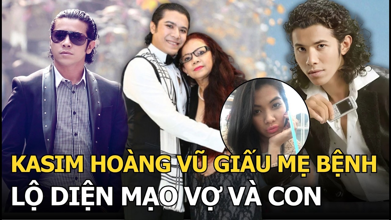 Kasim Hoàng Vũ giấu mẹ bệnh, lộ diện mạo vợ và con
