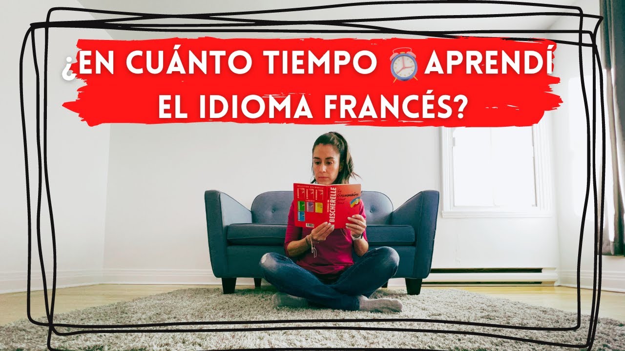 ¿En cuánto tiempo aprendí el idioma francés? + Consejos que te van ayudar en tu aprendizaje