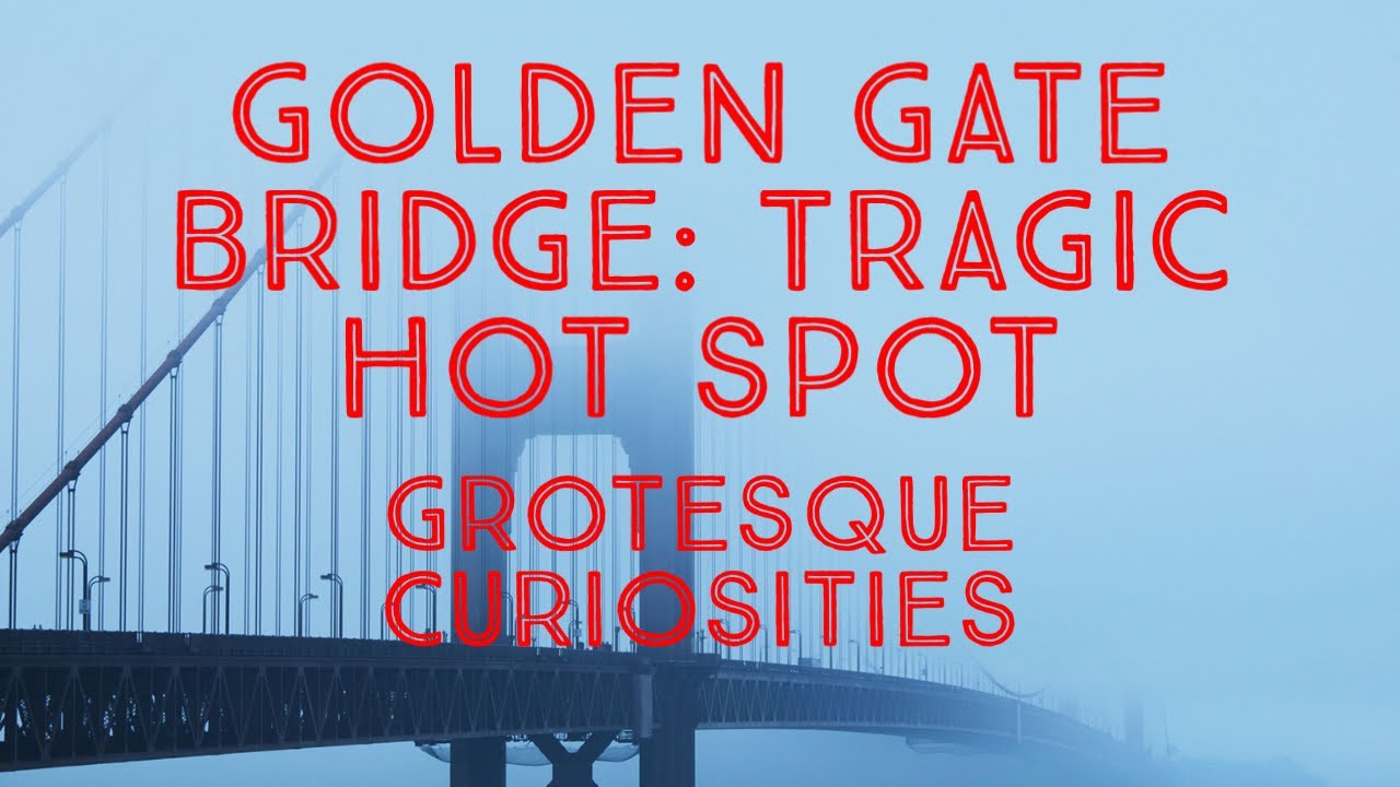 Мост Золотые Ворота: Трагическая точка | Гротескные диковинки