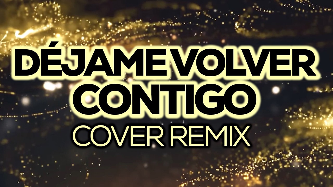 Déjame Volver Contigo - Dulce | Cover Remix