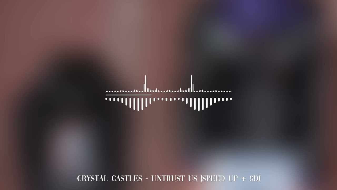 Crystal Castles - Untrust Us (SPEED UP + 8D)