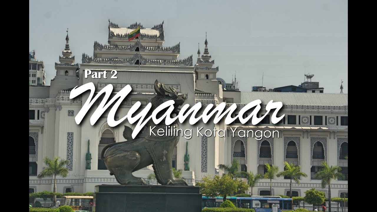 Jalan2Cuap2 | Myanmar Trip Part 2 - Keliling Kota Yangon
