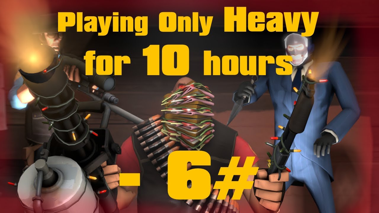 Play Heavy for 10 Hours!! - Team Fortress 2 - 6#
