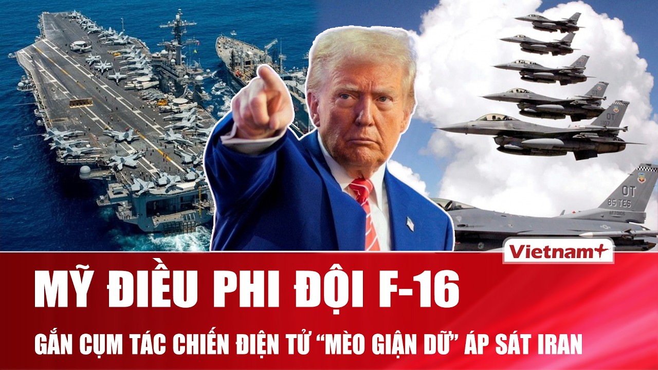 Mỹ điều phi đội F-16 gắn cụm tác chiến điện tử “Mèo giận dữ” áp sát Iran, đe dọa hành động quân sự