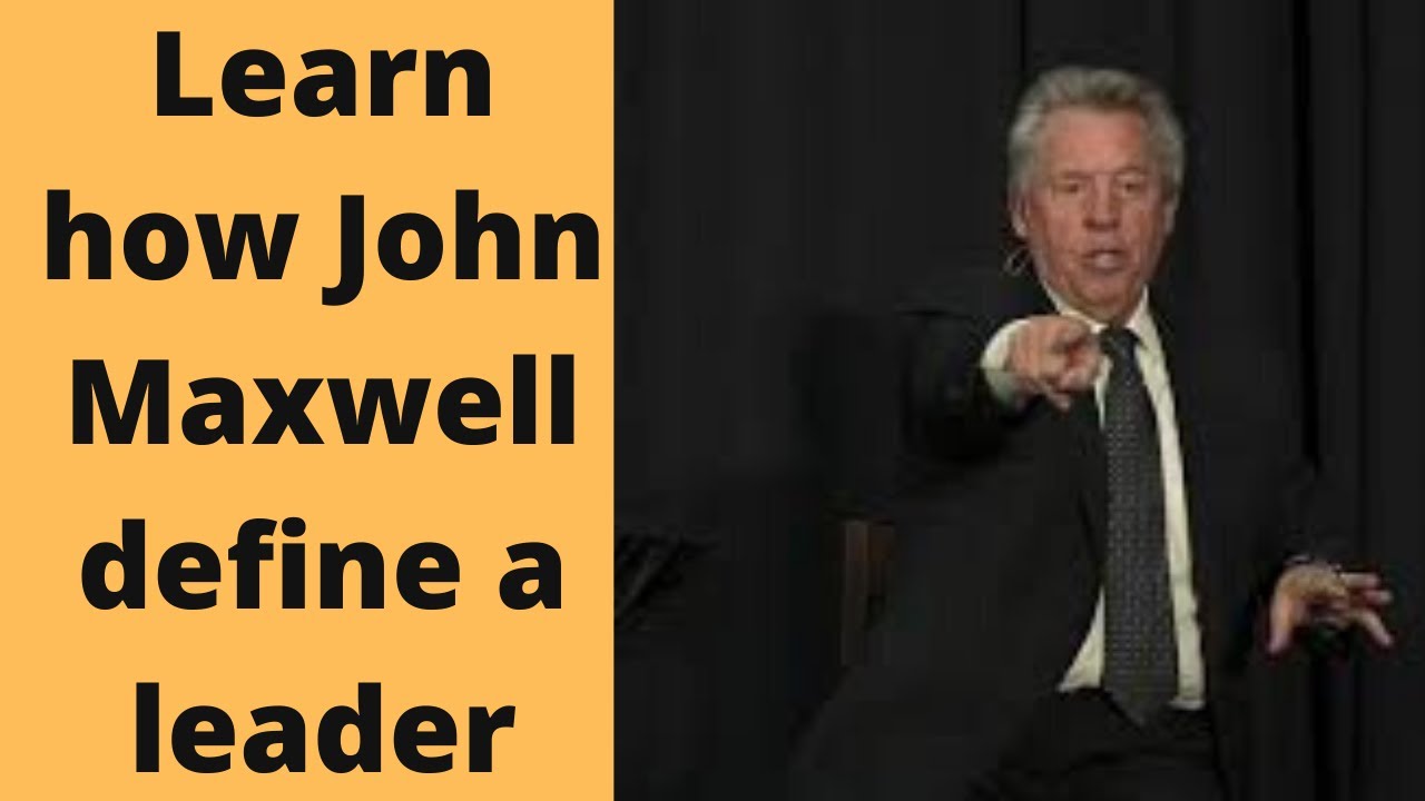 Learn how john Maxwell defines a leader