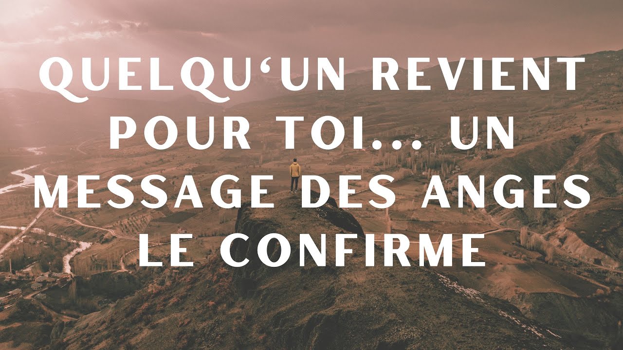 Quelqu'un revient pour toi... un message des anges le confirme