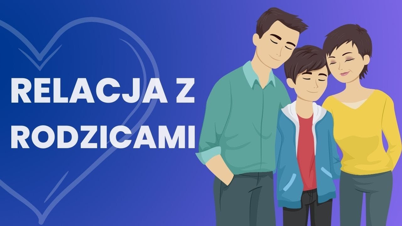 Jak budować zdrowe relacje z rodzicami?