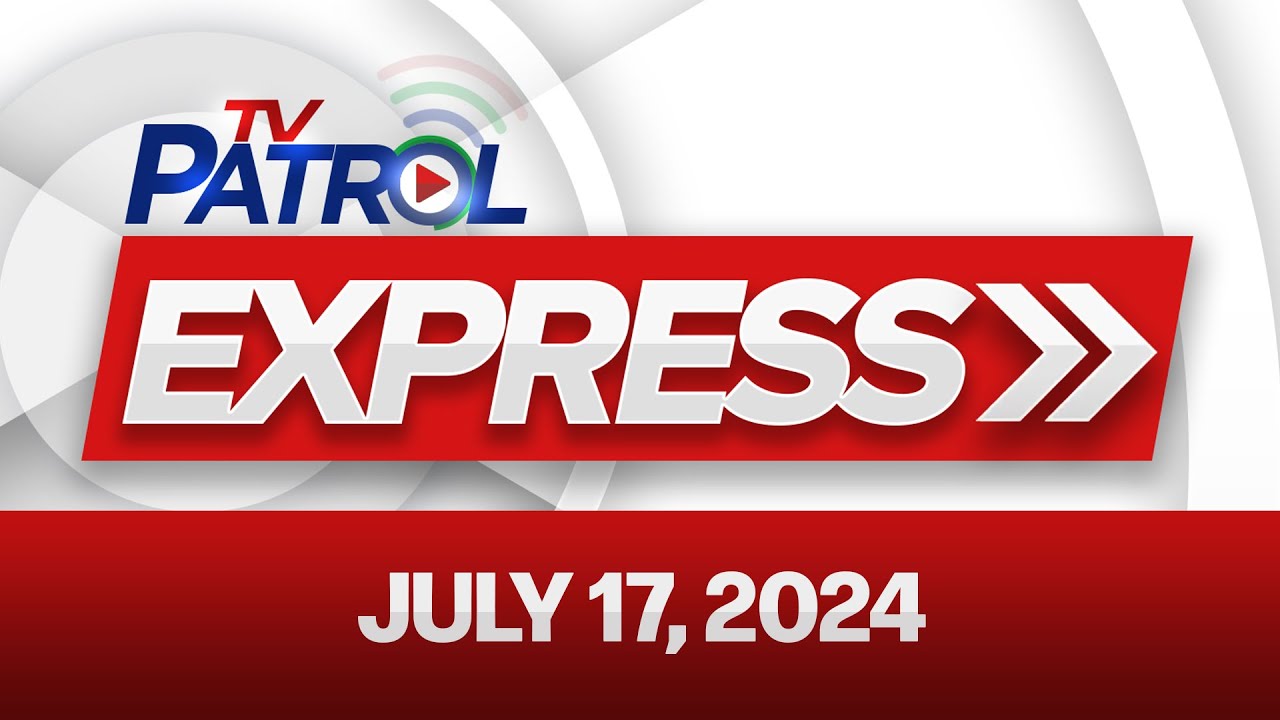 TV Patrol Express July 17, 2024