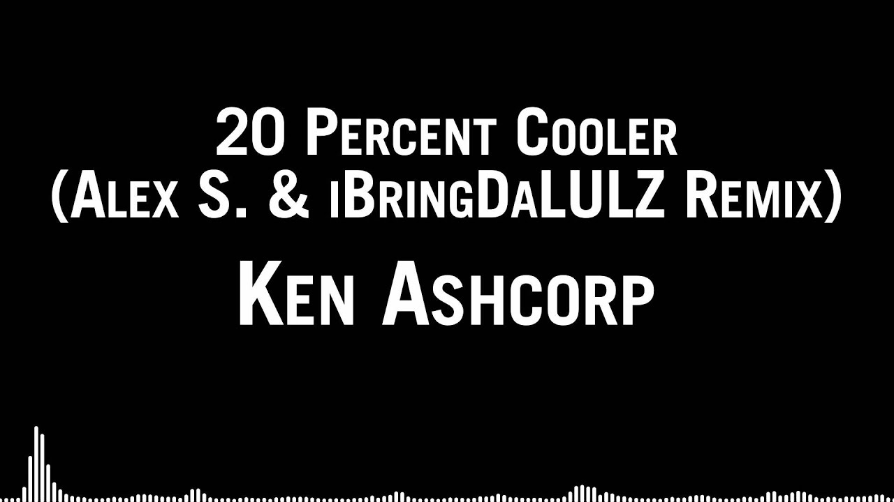 Ken Ashcorp - 20 Percent Cooler (Alex S. & iBringDaLULZ Remix)