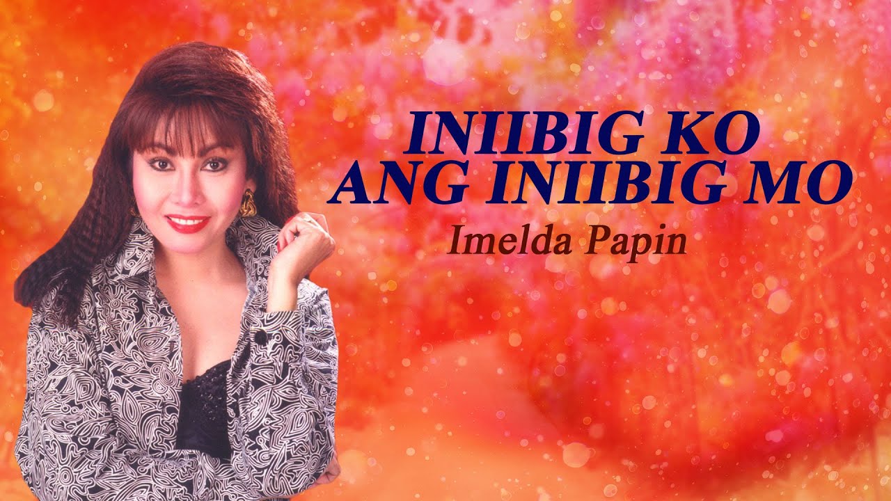 INIIBIG KO ANG INIIBIG MO - Imelda Papin (Lyric Video) OPM