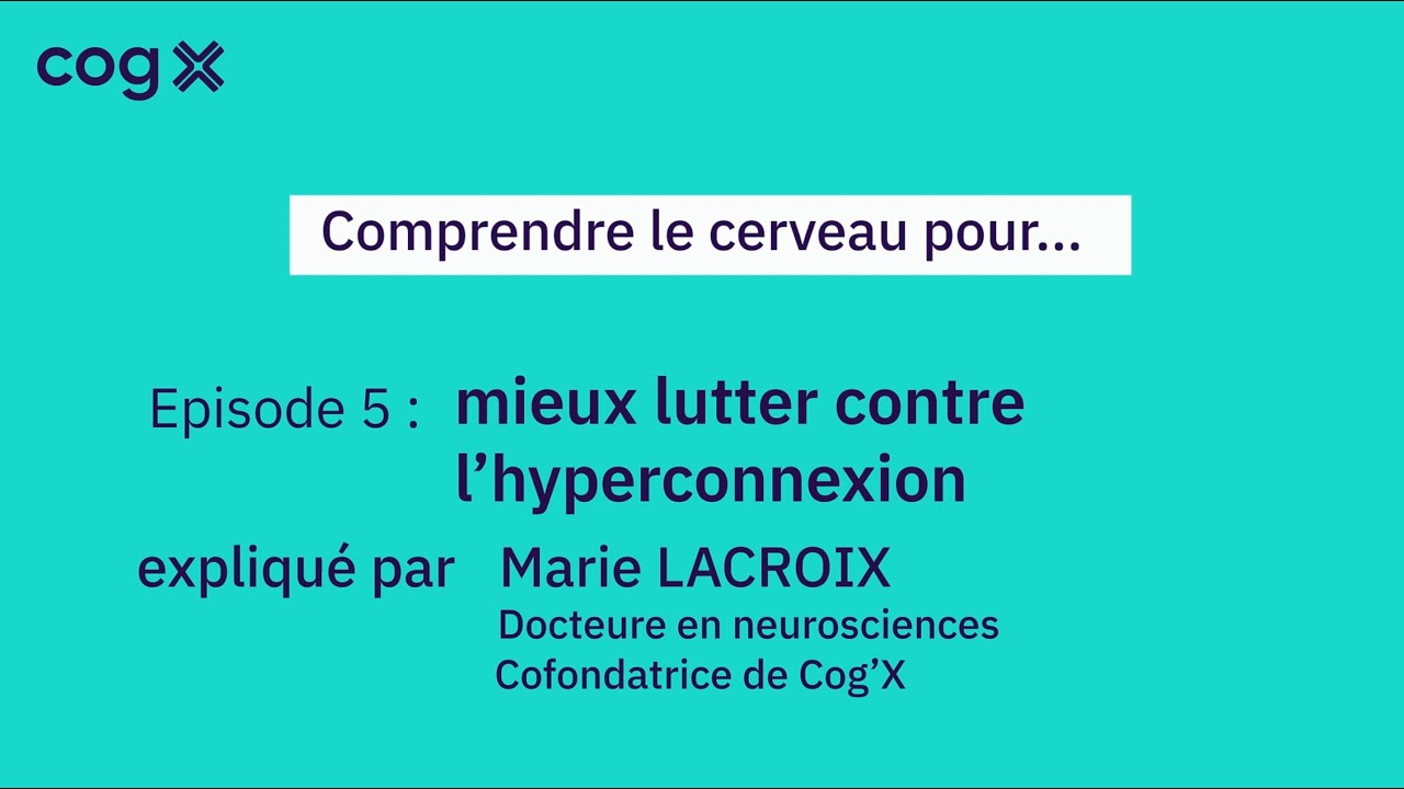 Comprendre le cerveau pour... Mieux lutter contre l'hyperconnexion - Cog'X