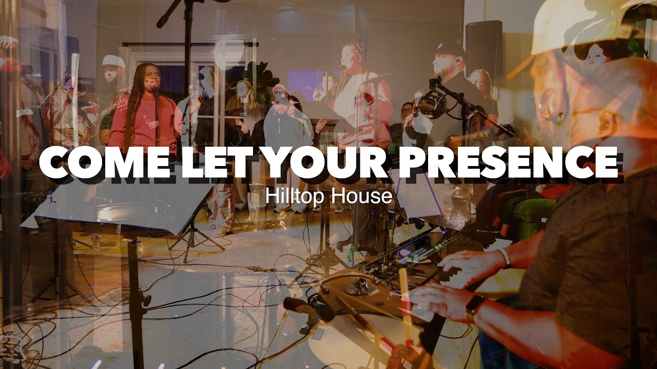 Come Let Your Presence | Hilltop House | Jasmin Foreman
