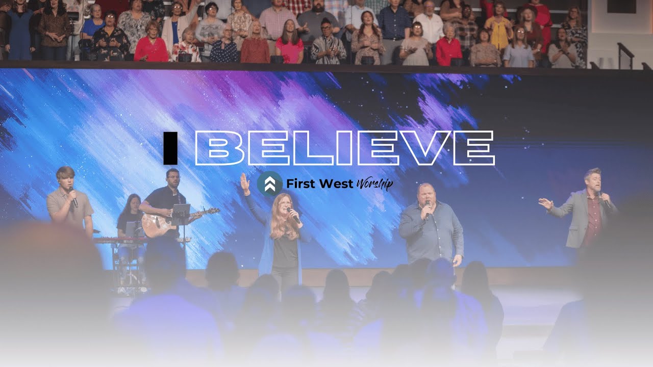 First West Worship - I Believe