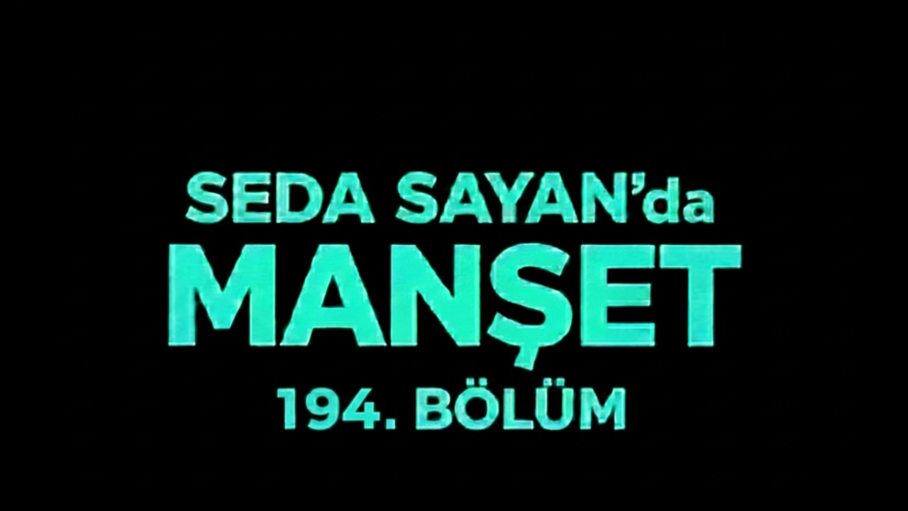 SEDA  SAYAN  EKRANINDA  MANŞET !   GÜLGÜN  FEYMAN  ,  ÇİĞDEM  TUNÇ