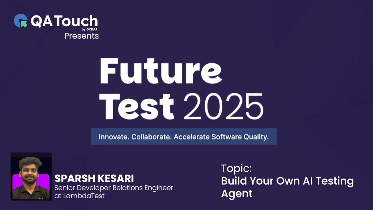 QA Touch FutureTest 2025 | Build Your Own AI Testing Agent with Sparsh Kesari, LambdaTest