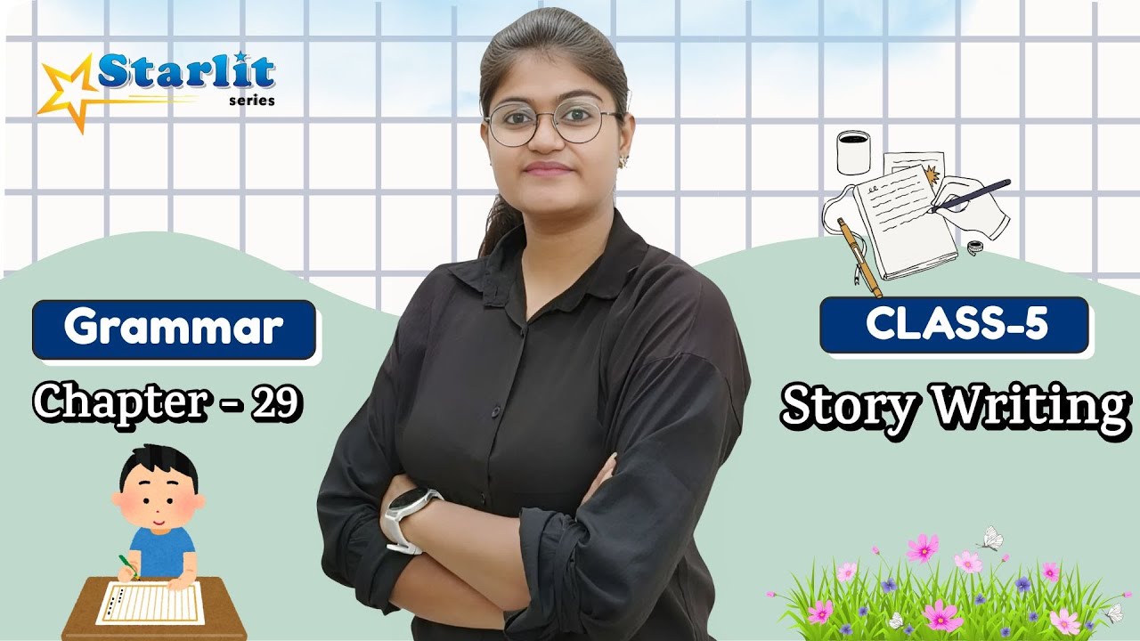 STARLIT | GRAMMAR-5 | CH-29 : STORY WRITING