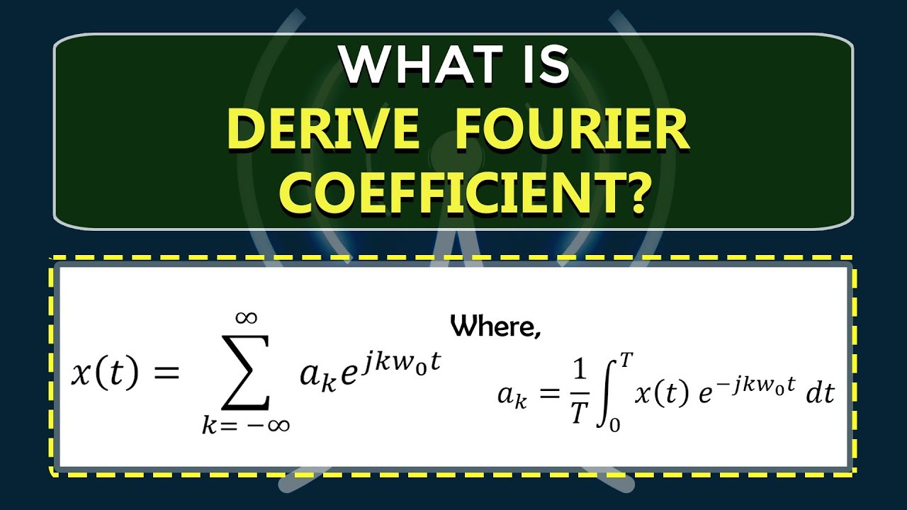 How to Derive Fourier Coefficient | Learn Signals & Systems | ECE | EEE | Engineering