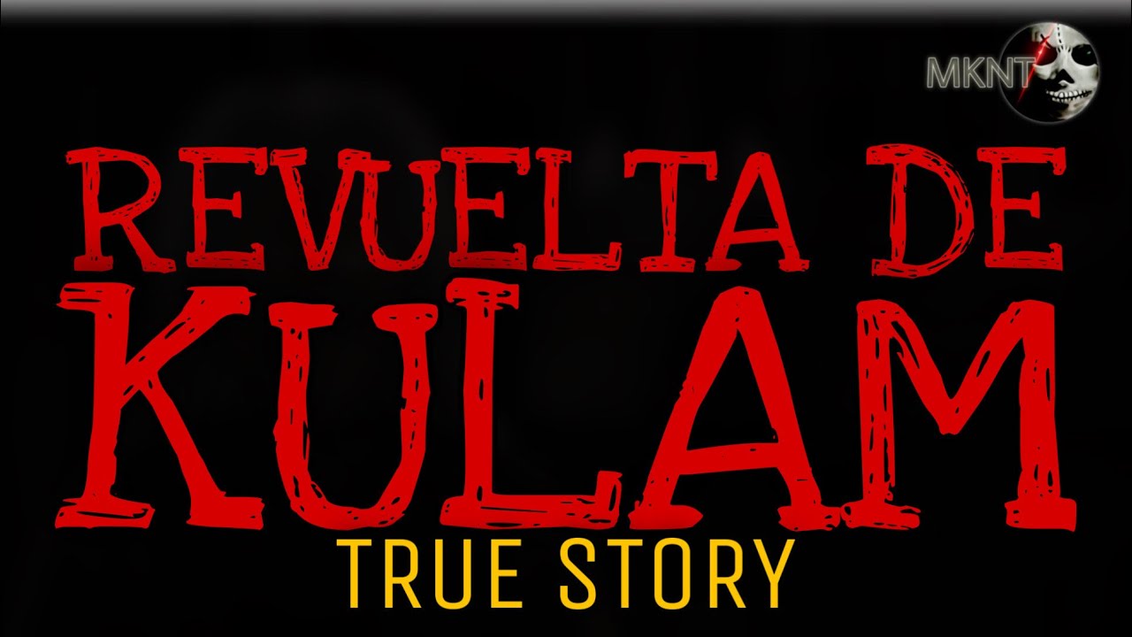 REVUELTA DE KULAM | True Story