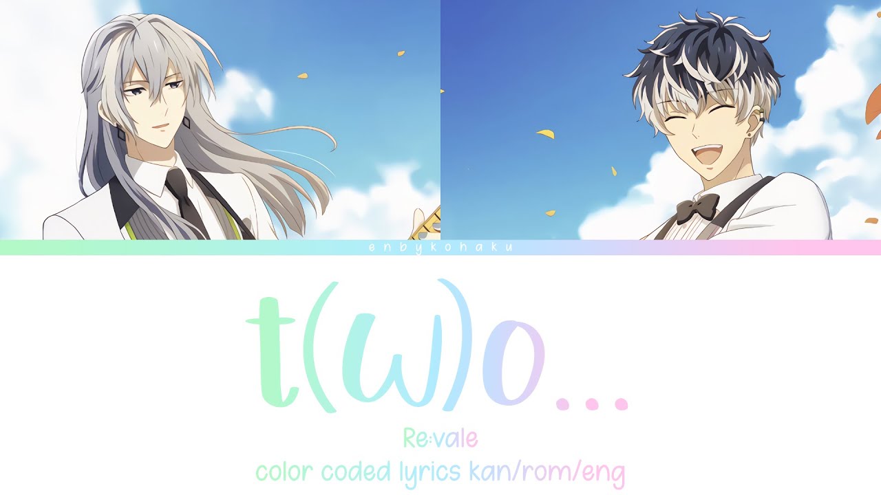 t(w)o... - Re:vale (kan/rom/eng color coded lyrics)