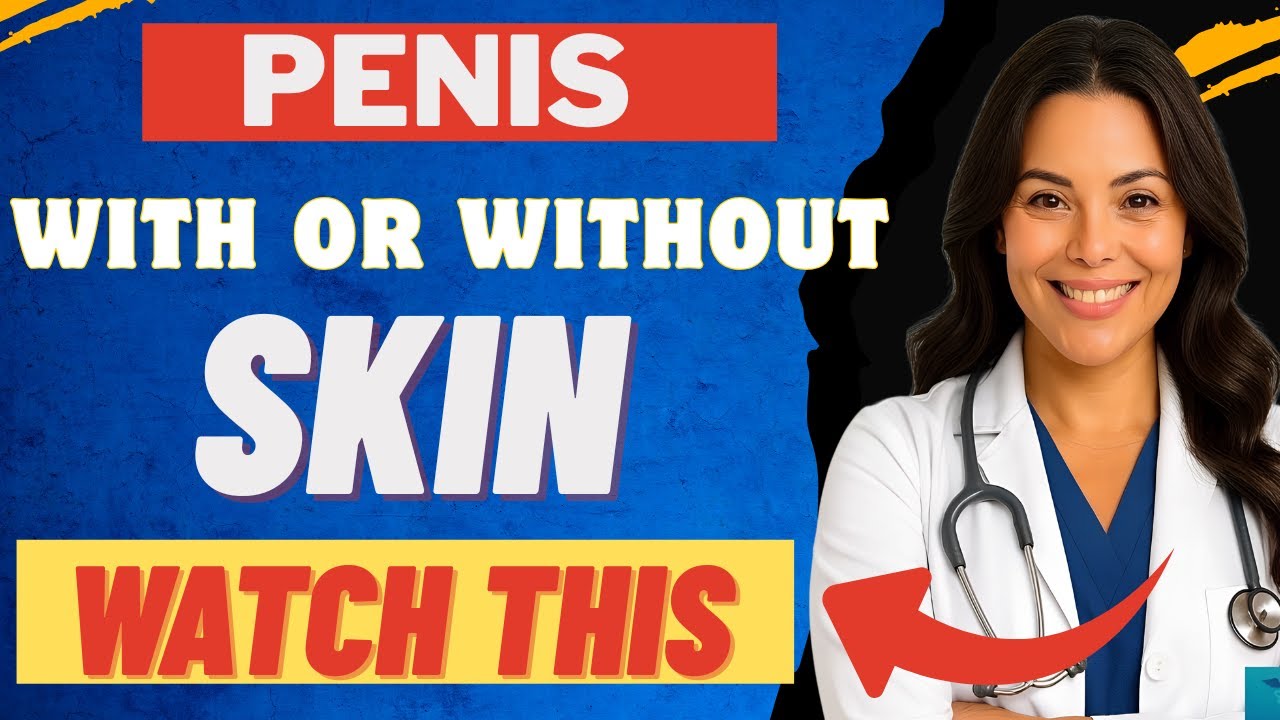UROLOGIST: Penis With or Without Foreskin? Discover What&rsquo;s Better! | Men&rsquo;s Health Explained