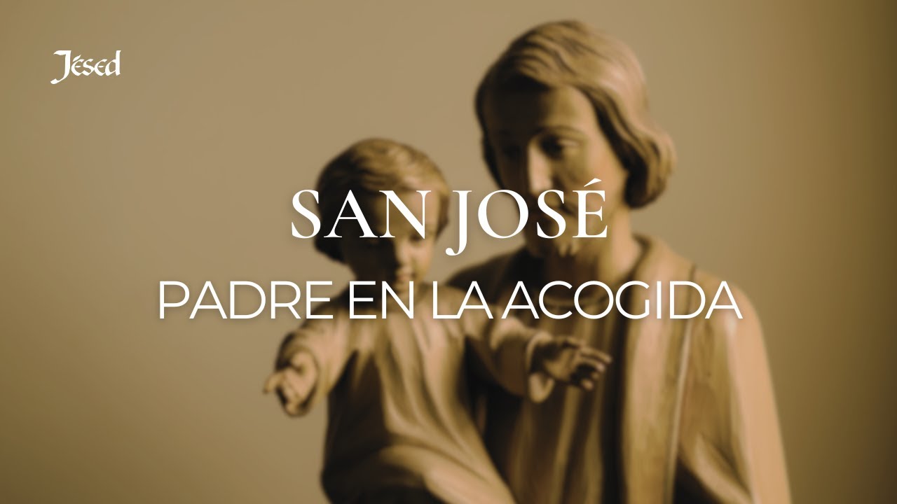 San José: Padre en la Acogida - Jésed