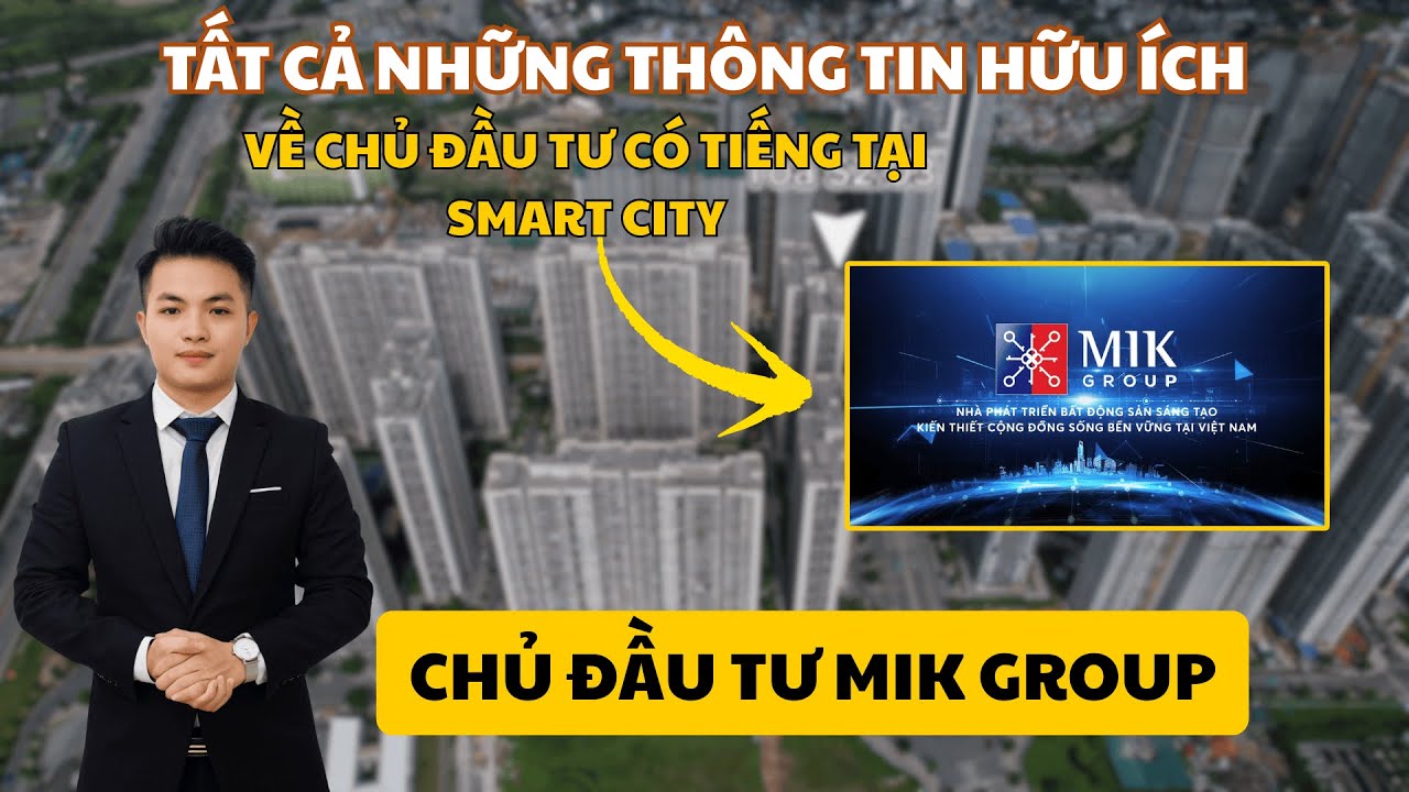 MIK Group Chủ Đầu Tư C&oacute; Tiếng Tại Vinhomes Smart City C&oacute; G&igrave; Nổi Bật? | H&atilde;y C&ugrave;ng T&igrave;m Hiểu Trong Video
