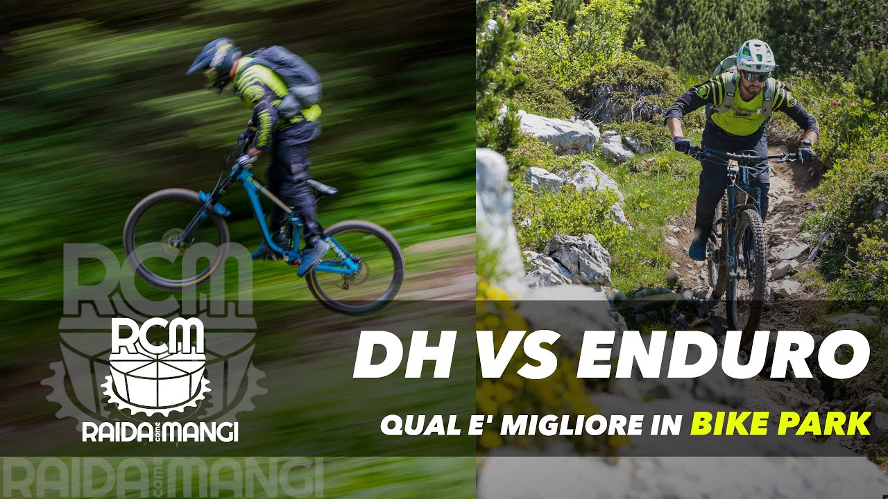 MTB - DH VS ENDURO - Qual è migliore in Bike Park