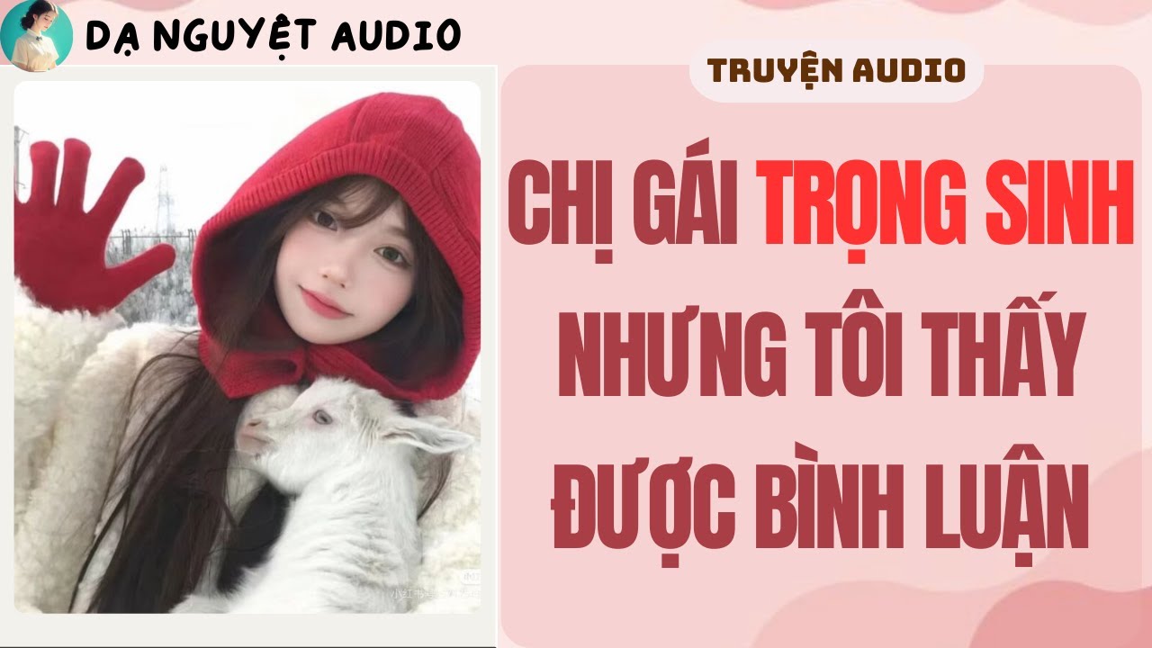 FULL | CHỊ GÁI TRỌNG SINH NHƯNG TÔI THẤY ĐƯỢC BÌNH LUẬN | DẠ NGUYỆT AUDIO #truyenaudio #audio